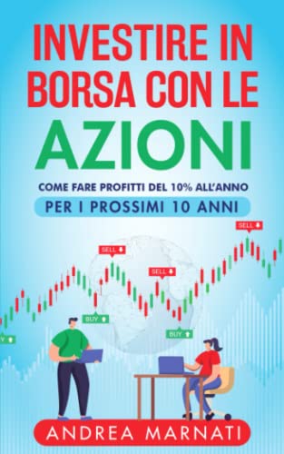 INVESTIRE IN BORSA CON LE AZIONI: Come fare profitti del 10% all'anno...