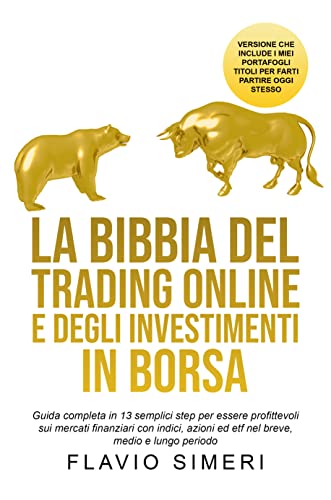 LA BIBBIA DEL TRADING ONLINE E DEGLI INVESTIMENTI IN BORSA: Guida...